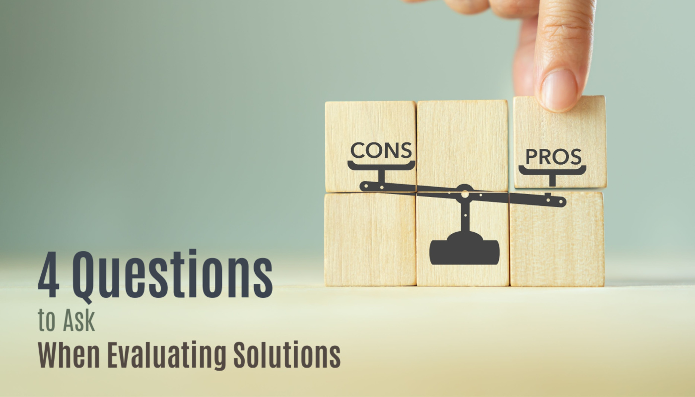 4 questions for evaluating solutions