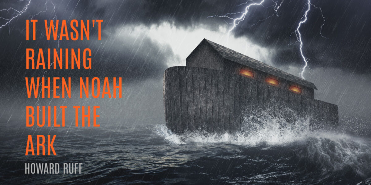 Noah's Ark & Howard Ruff quote that It wasn't raining when Noah built the ark.